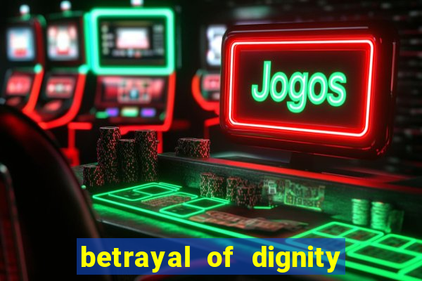 betrayal of dignity pt br